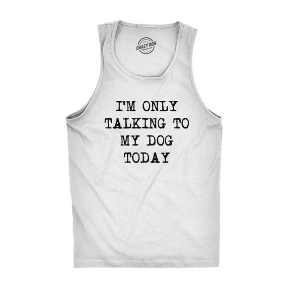 Mens Fitness Tank I'm Only Talking to My Dog Today Tanktop Funny Pet Puppy Lover - Picture 1 of 3